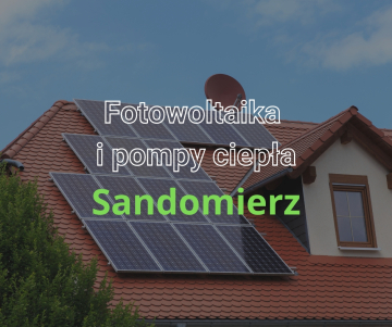 Fotowoltaika  i pompy ciepła Sandomierz 